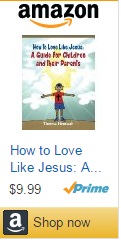 Click this icon to order How to Love Like Jesus: A Guide for Children and Their Parents