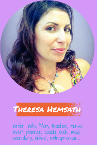Theresa Hemsath is a writer, wife, mom, teacher, nurse, maid, driver, cook, entrepreneur...