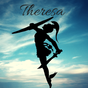 Theresa means Reaper, but I think my name should mean Warrior.